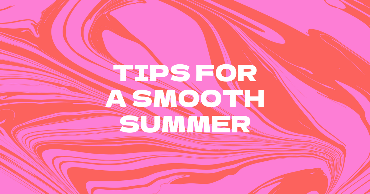 TIPS FOR A SMOOTH SUMMER (1)